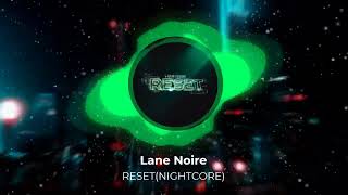 Lane Noire - RESET (NIGHTCORE)