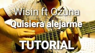 Wisin - Quisiera alejarme ft Ozuna. TUTORIAL. ACORDES. GUITARRA. GUITAR. CHORDS. Como tocar how to