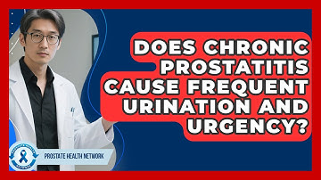 Does Chronic Prostatitis Cause Frequent Urination And Urgency? - Prostate Health Network