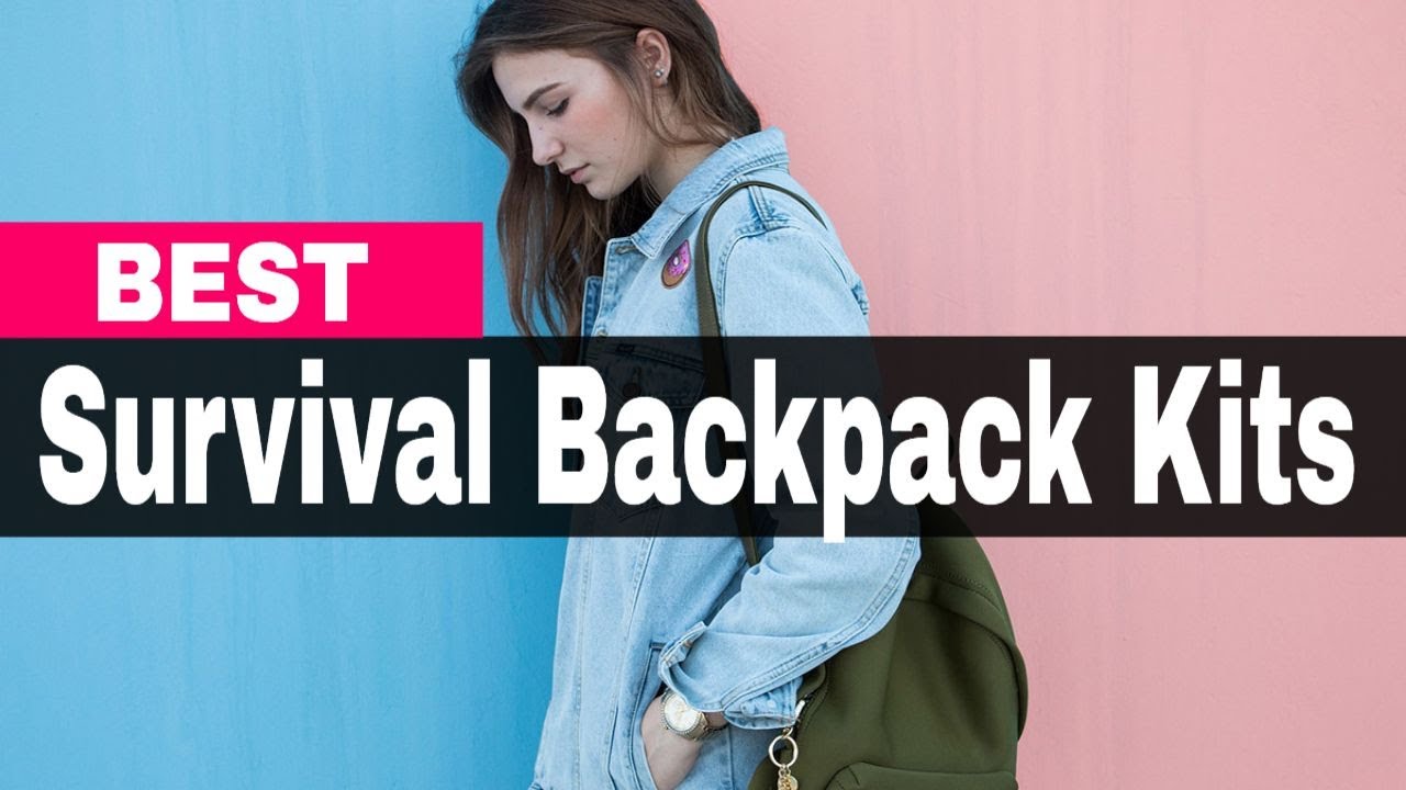Best Survival Backpack Kits The Best Survival Backpack Kits For Every