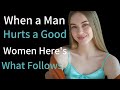 When a Man Hurts a Good Woman – This Is What Really Happens Next