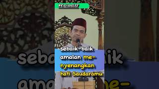 sebaik baik amalan menyenangkan hati Saudaramu #ustadz #uas #abdulsomad #dakwah #kajianislam #dakwah