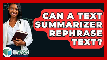 Can A Text Summarizer Rephrase Text? - The Language Library