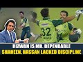 Rizwan is Mr. Dependable | Shaheen, Hassan lacked discipline