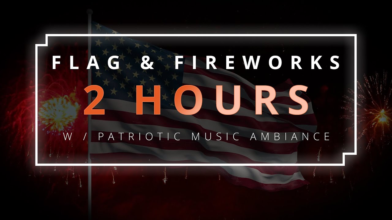 [2 Hours] 4th of July Fireworks, US Flag and Patriotic Music