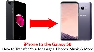 iphone to galaxy s8 how to transfer your messages photos music more