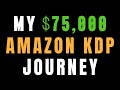 My $75,000 Amazon KDP Journey Might Just Inspire You...