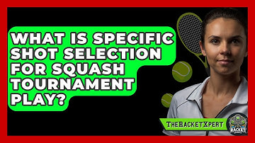 What Is Specific Shot Selection For Squash Tournament Play? - The Racket Xpert