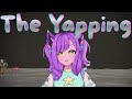 The Yapping | lots of yapping maybe games