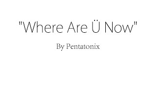 Where Are Ü Now - Pentatonix (Lyrics)