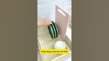 Khay đựng chén bát thông minh – Gọn bếp, khô ráo, nhìn là mê!