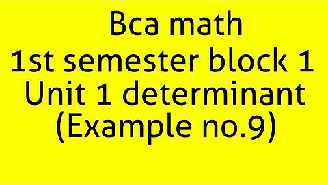Bca math 1st semester block 1 unit 1 determinant (Example no.9)