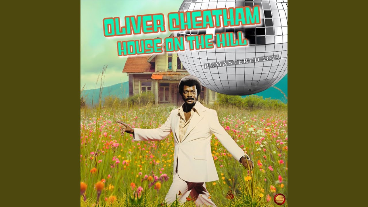 House on the Hill (Remastered 2024) - Oliver Cheatham: Song Lyrics