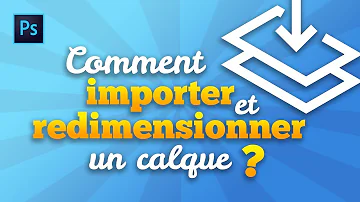 Comment redimensionner un calque sur Photoshop ?