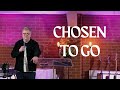 Chosen to go  pastor steve hyde