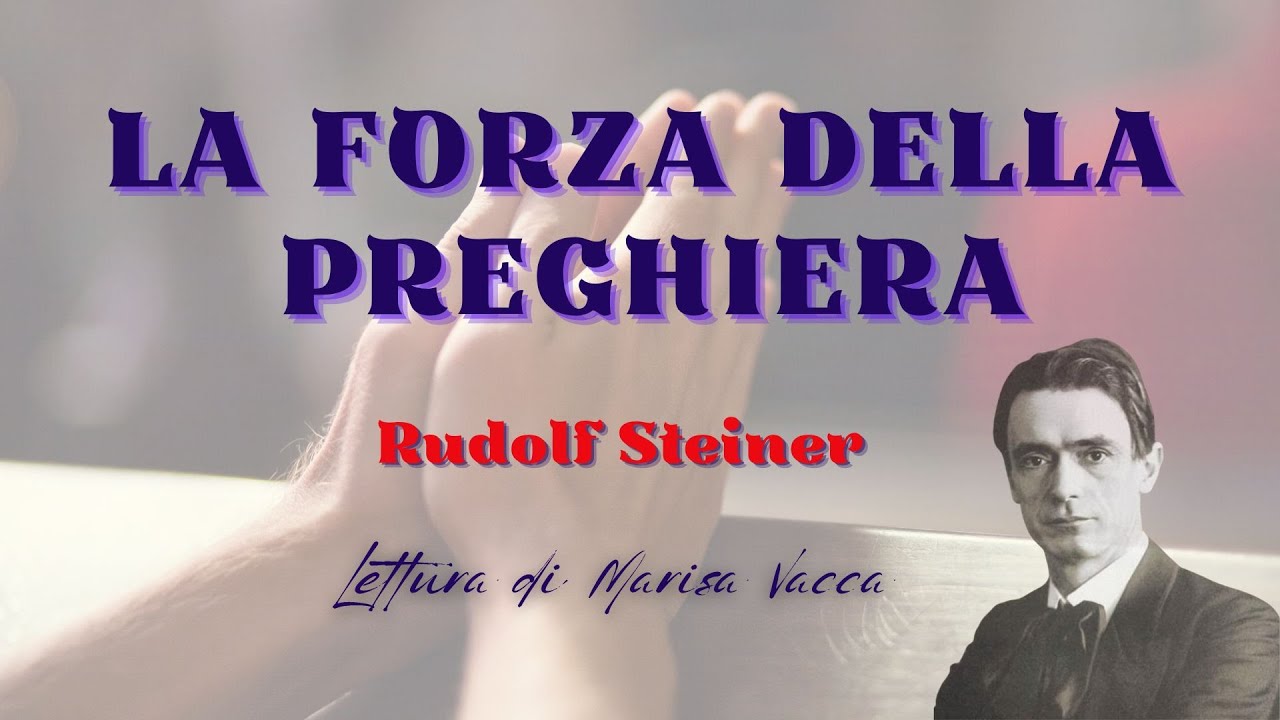 LA FORZA E LA NATURA DELLA PREGHIERA di - R. Steiner - conferenza - YouTube