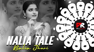 NALIA TALE BALIA JHURI - NAUGHTY BASS MIX || DJ ROCKY x DJ BALARAM x PK REMIX OFFICIAL