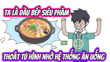 Ta Là Đầu Bếp Siêu Phàm Thoát Tử Hình Nhờ Hệ Thống Ăn Uống Full | MT VietSub