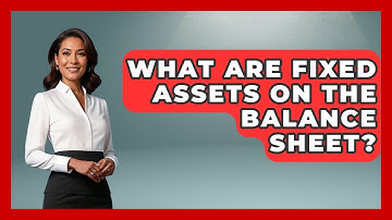 What Are Fixed Assets On The Balance Sheet? - Stock and Options Playbook