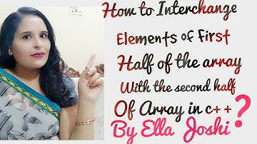 How to interchange first half of the array with second half of array in c and C++| c++ classes for c