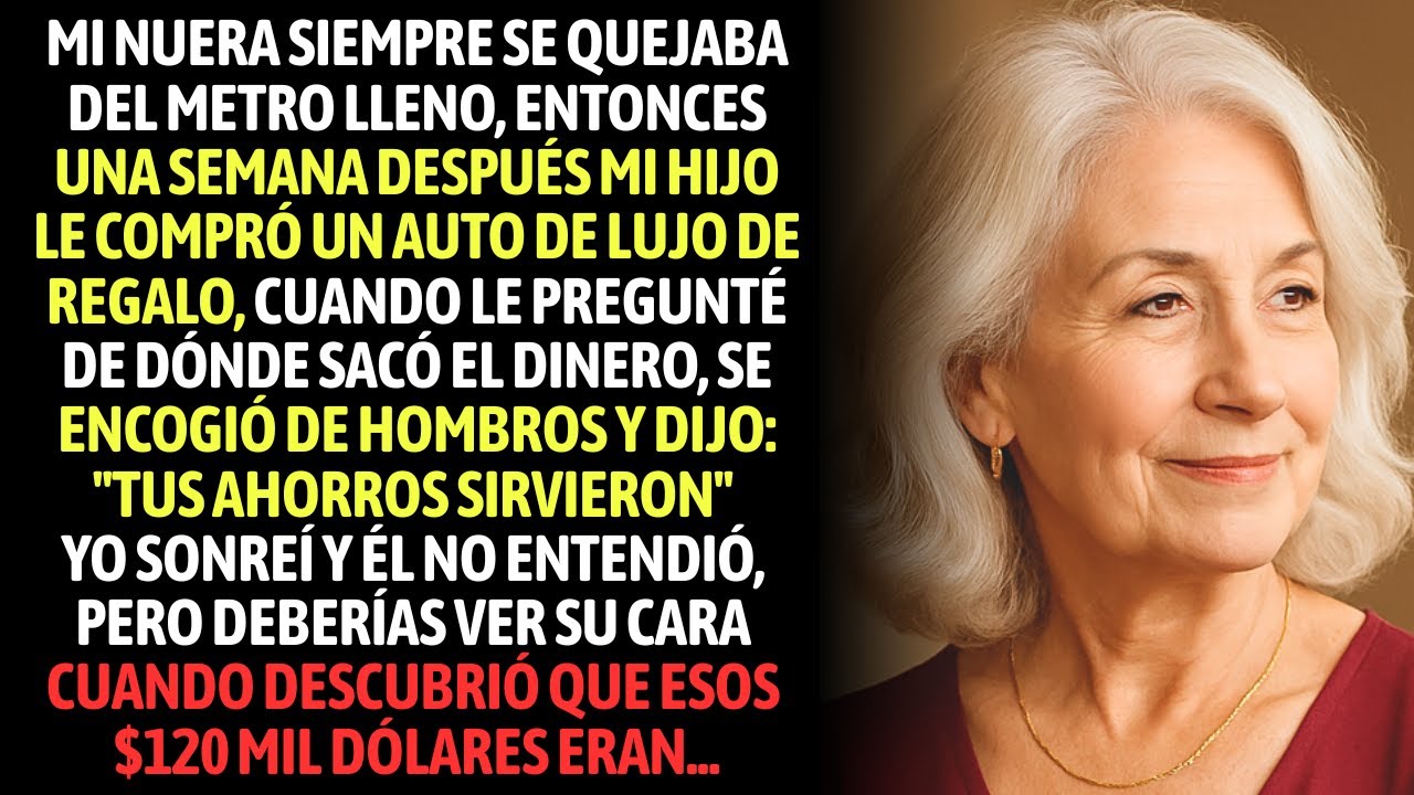 Mi Nuera Se Quejó Del Metro Lleno, Y Mi Hijo Le Compró Un Auto De Lujo Con Mis $120 Mil...