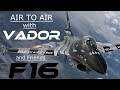 F16  4K UHD  F-16   Air to Air with  Stefan "VADOR"  Darte,his Dark Falcon and  His Friends