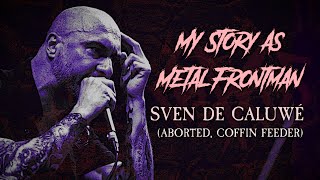 My Story As Metal Frontman #47: Sven de Caluwé (Aborted)
