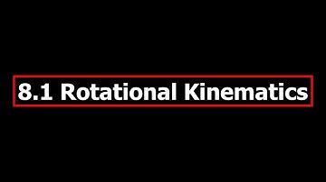 8.1 Rotational Kinematics