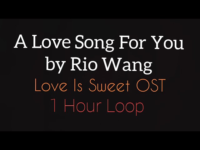 A Love Song For You by Rio Wang | Love Is Sweet OST | 1 Hour Loop class=