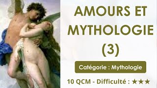 Amours et mythologie (3) - 10 QCM - Difficulté : ★★★