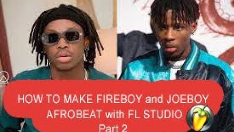 How to Make Fireboy DML and Joeboy Afrobeat On Fl Studio from Scratch Part 2