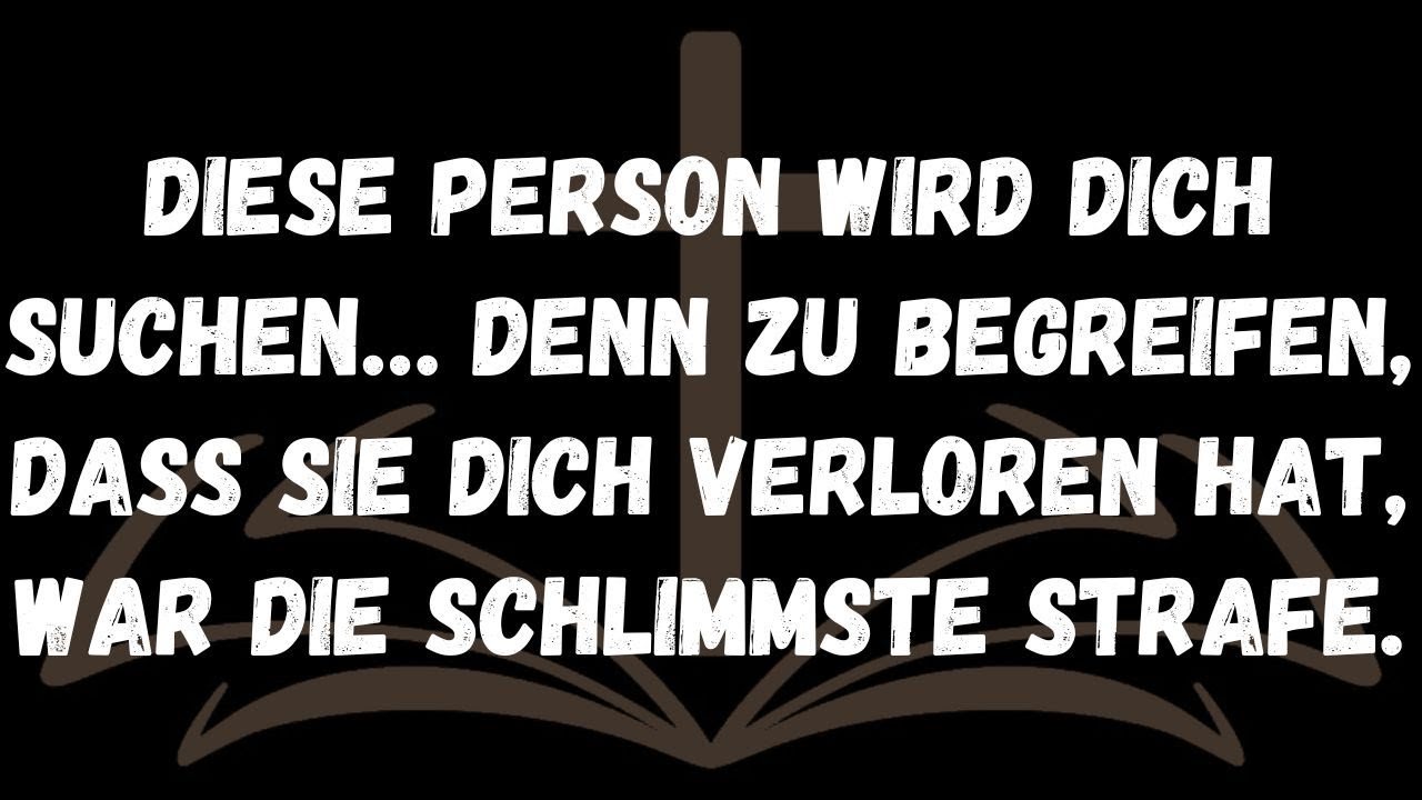 Diese Person wird dich suchen… denn zu begreifen, dass sie dich verloren hat, war die schlimmste Str