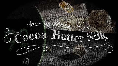 How To Make Cocoa Butter Silk