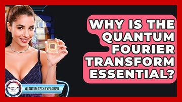 Why Is The Quantum Fourier Transform Essential? - Quantum Tech Explained