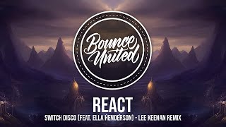 Switch Disco - REACT (feat. Ella Henderson) - Lee Keenan Remix