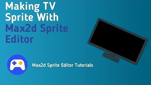 Making A TV Sprite In Max2d | Max2d Sprite Editor