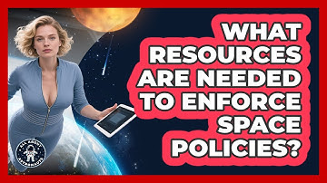 What Resources Are Needed To Enforce Space Policies? - All About Astronauts