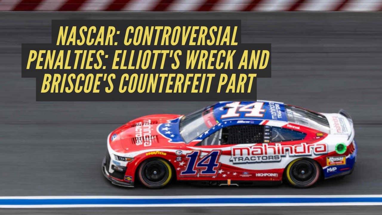 NASCAR: Controversial Penalties: Elliott's Wreck and Briscoe's