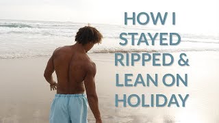 how i stayed ripped and lean on holiday lamexico vlog