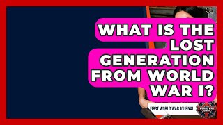 What Is The Lost Generation From World War I? - First World War Journal