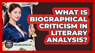 What Is Biographical Criticism In Literary Analysis?