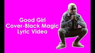 Good Girl | Cover | Black Magic | Lyric video/Paroles.