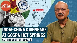 Indian Army & Chinese PLA disengage, what’s Gogra-Hot Springs, why heights, passes & valleys matter