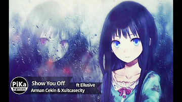 Arman Cekin & Ellusive - Show You Off (ft. Xuitcasecity) [Nightcore ❤]