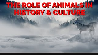 The Role Of Animals In History &amp; Culture