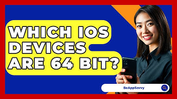 Which iOS Devices Are 64 Bit? - Be App Savvy