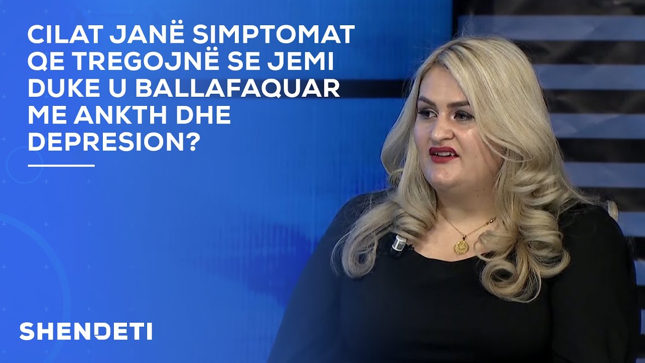 Cilat janë simptomat qe tregojnë se jemi duke u ballafaquar me ankth dhe depresion?