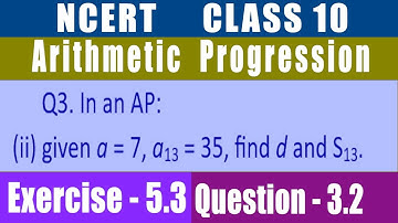 Class 10 NCERT Ex 5-3 Q3-2 In an AP: (ii) given a = 7, a13 = 35, find d and S13.