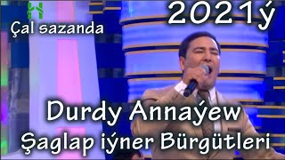 Durdy Annaýew Şaglap iýner Bürgütleri Çal sazanda 2021ý