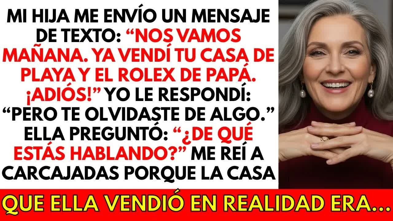 102  ＂Nos vamos mañana, mamá  Vendí tu casa de playa y el Rolex de papá ＂ Pero lo que ella no sabía